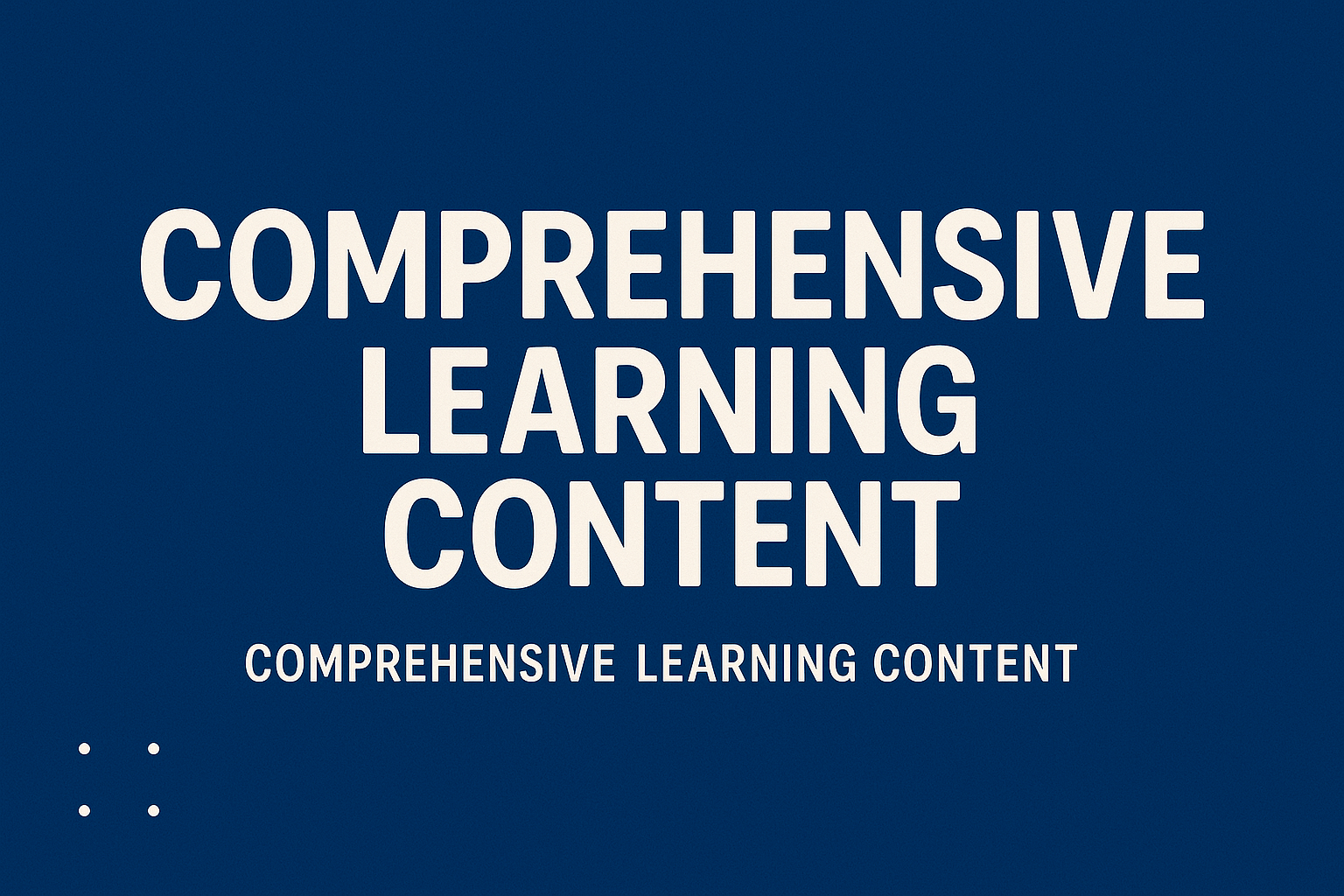 Comprehensive Learning Content